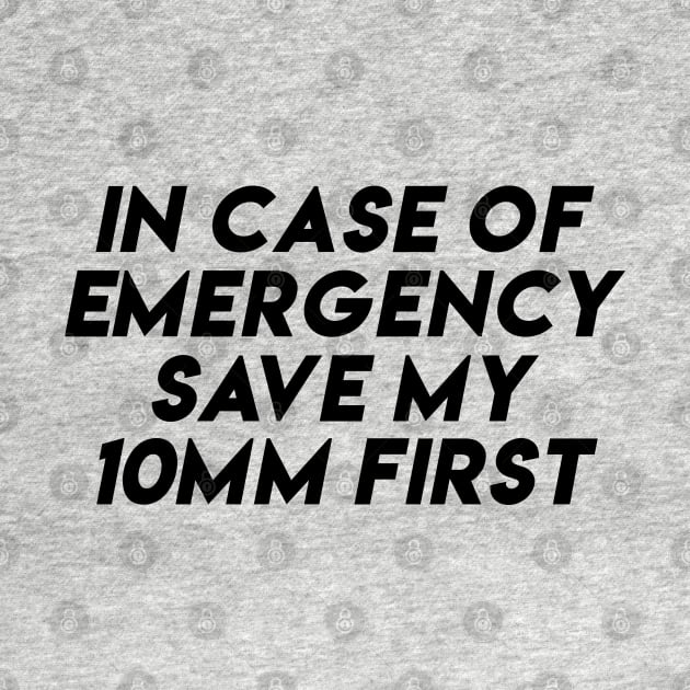 in case of emergency save my 10mm first funny car guys saying by domraf